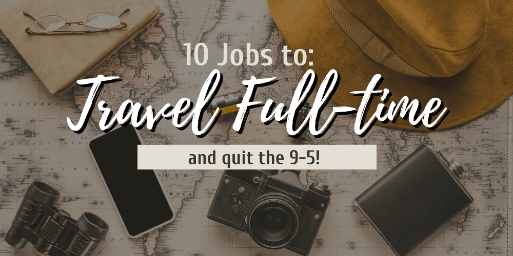 10 Jobs to travel full time and quit the 9 to 5